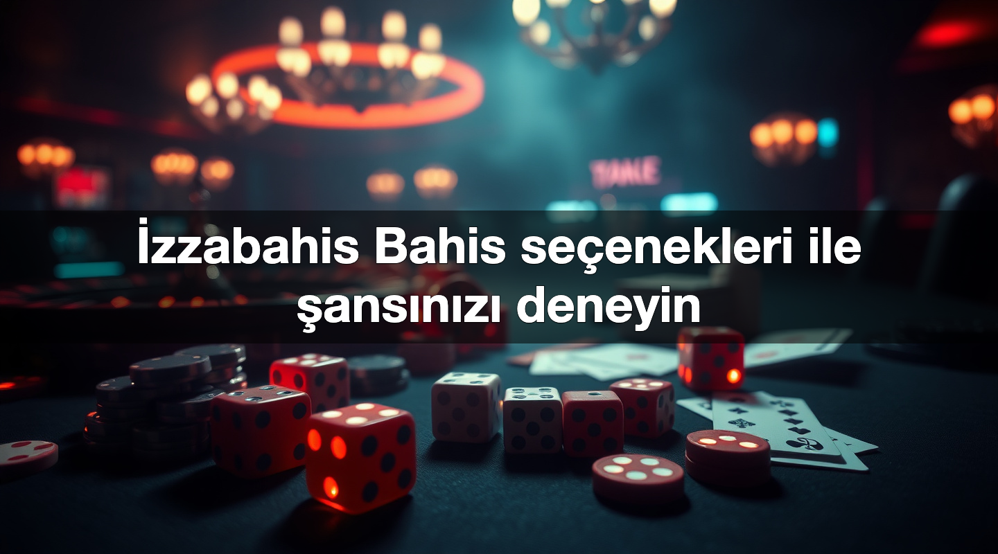 İzzabahis Bahis seçenekleri ile şansınızı deneyin